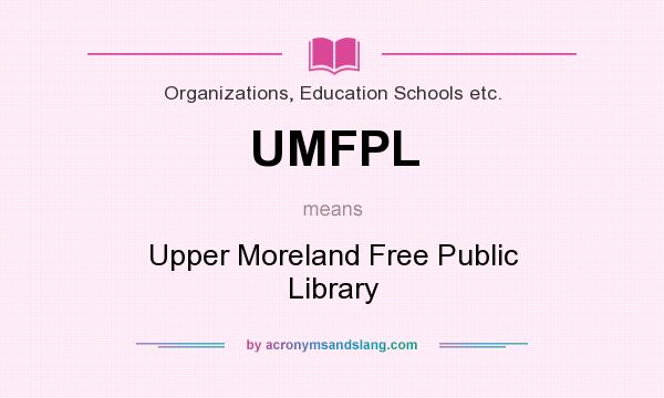 What does UMFPL mean? It stands for Upper Moreland Free Public Library