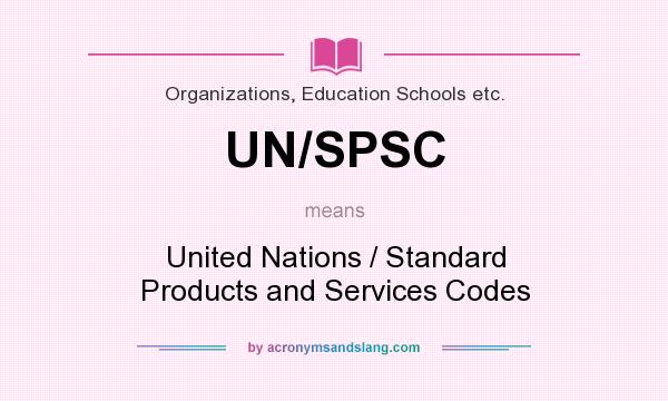 What does UN/SPSC mean? It stands for United Nations / Standard Products and Services Codes