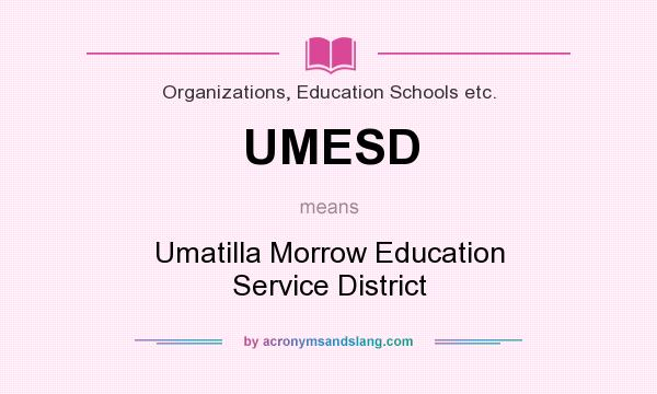 What does UMESD mean? It stands for Umatilla Morrow Education Service District