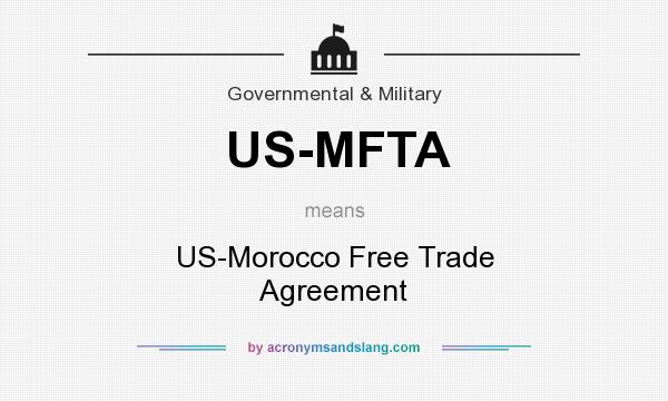What does US-MFTA mean? It stands for US-Morocco Free Trade Agreement