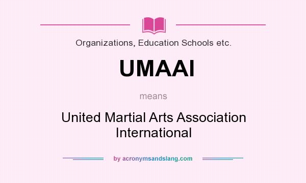 What does UMAAI mean? It stands for United Martial Arts Association International