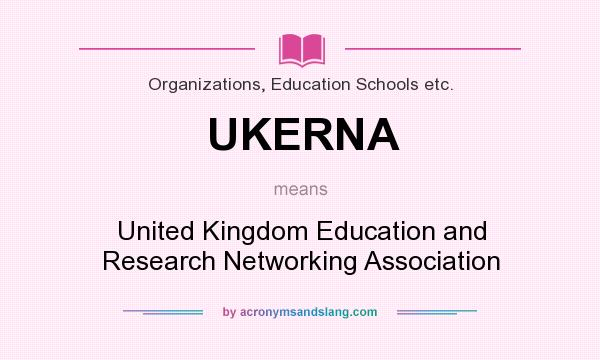 What does UKERNA mean? It stands for United Kingdom Education and Research Networking Association