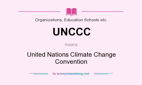 What does UNCCC mean? It stands for United Nations Climate Change Convention