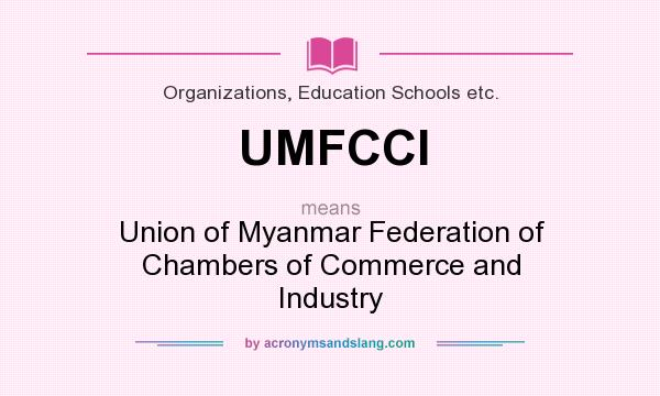 What does UMFCCI mean? It stands for Union of Myanmar Federation of Chambers of Commerce and Industry
