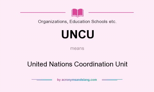 What does UNCU mean? It stands for United Nations Coordination Unit