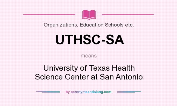 What does UTHSC-SA mean? It stands for University of Texas Health Science Center at San Antonio