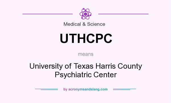 What does UTHCPC mean? It stands for University of Texas Harris County Psychiatric Center