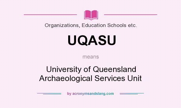 What does UQASU mean? It stands for University of Queensland Archaeological Services Unit