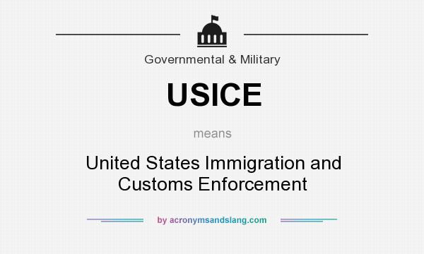 What does USICE mean? It stands for United States Immigration and Customs Enforcement