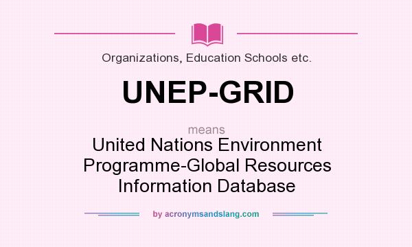 What does UNEP-GRID mean? It stands for United Nations Environment Programme-Global Resources Information Database
