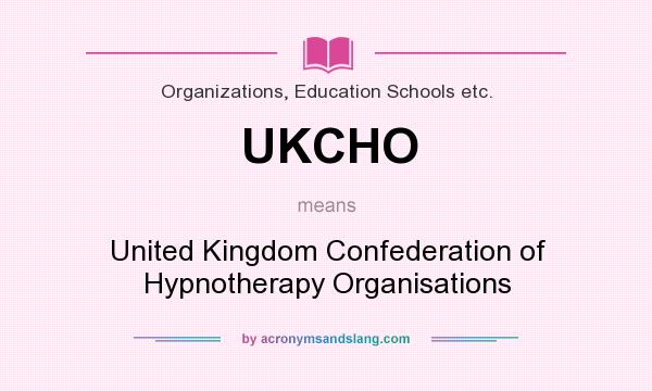 What does UKCHO mean? It stands for United Kingdom Confederation of Hypnotherapy Organisations