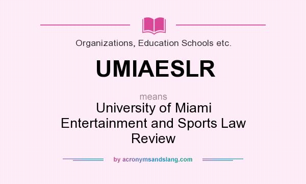 What does UMIAESLR mean? It stands for University of Miami Entertainment and Sports Law Review