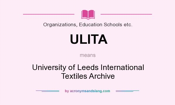 What does ULITA mean? It stands for University of Leeds International Textiles Archive