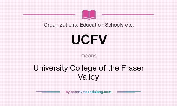 What does UCFV mean? It stands for University College of the Fraser Valley