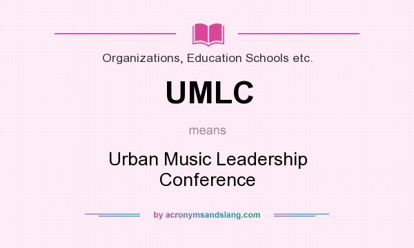 What does UMLC mean? It stands for Urban Music Leadership Conference