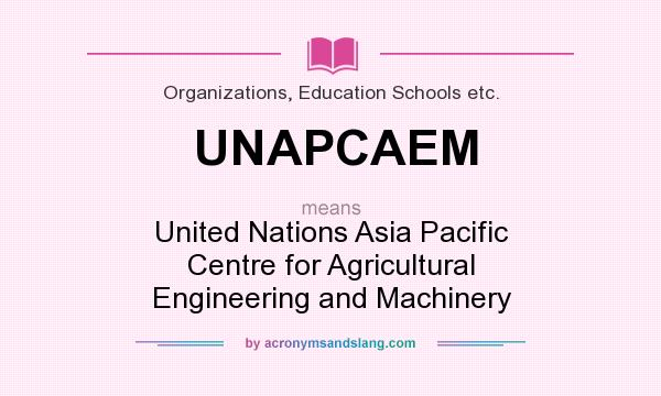 What does UNAPCAEM mean? It stands for United Nations Asia Pacific Centre for Agricultural Engineering and Machinery