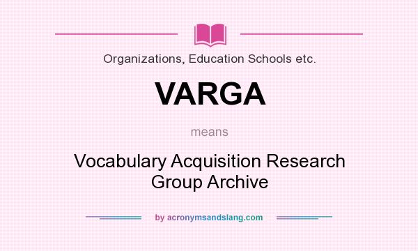 What does VARGA mean? It stands for Vocabulary Acquisition Research Group Archive