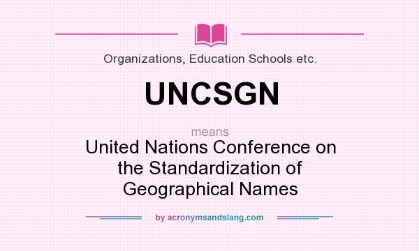 What does UNCSGN mean? It stands for United Nations Conference on the Standardization of Geographical Names