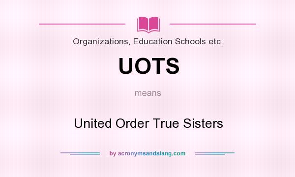 What does UOTS mean? It stands for United Order True Sisters