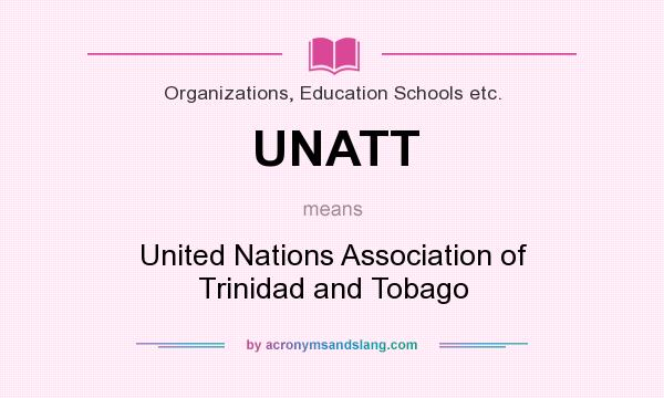 What does UNATT mean? It stands for United Nations Association of Trinidad and Tobago