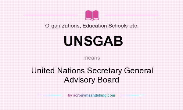 What does UNSGAB mean? It stands for United Nations Secretary General Advisory Board
