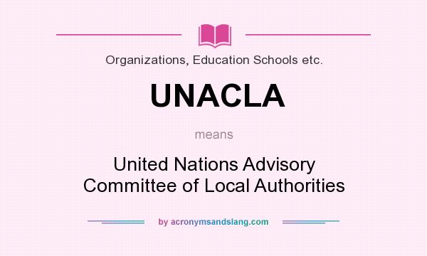 What does UNACLA mean? It stands for United Nations Advisory Committee of Local Authorities