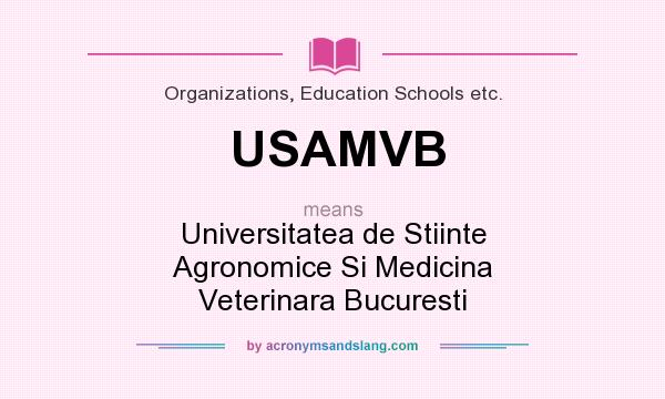 What does USAMVB mean? It stands for Universitatea de Stiinte Agronomice Si Medicina Veterinara Bucuresti