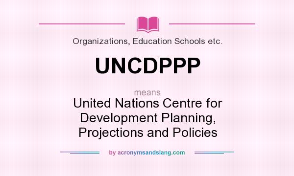 What does UNCDPPP mean? It stands for United Nations Centre for Development Planning, Projections and Policies