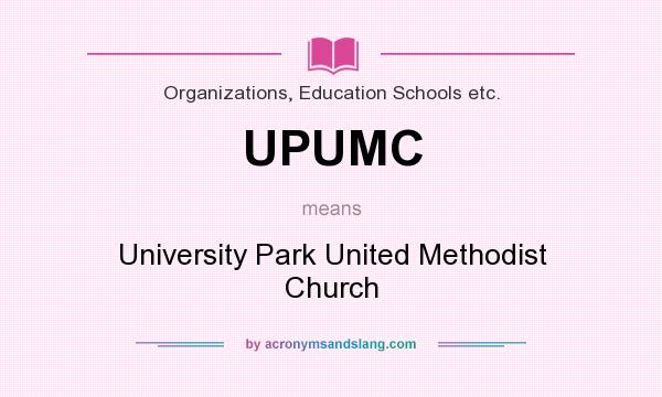 What does UPUMC mean? It stands for University Park United Methodist Church