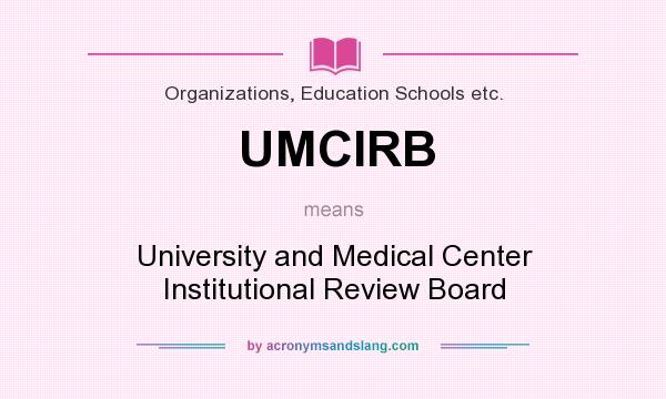 What does UMCIRB mean? It stands for University and Medical Center Institutional Review Board