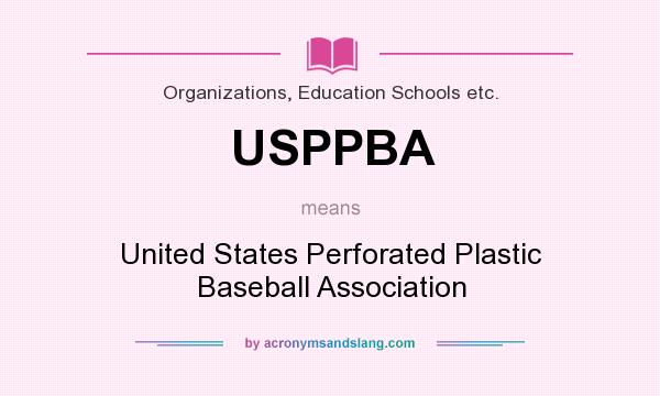 What does USPPBA mean? It stands for United States Perforated Plastic Baseball Association