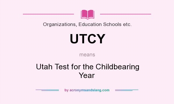 What does UTCY mean? It stands for Utah Test for the Childbearing Year