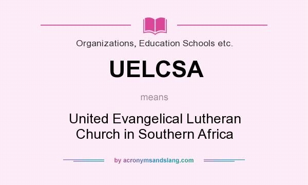 What does UELCSA mean? It stands for United Evangelical Lutheran Church in Southern Africa