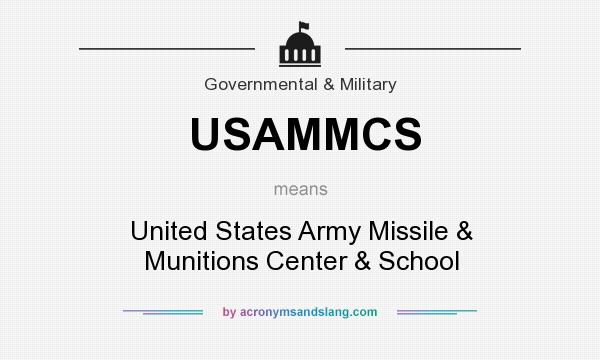 What does USAMMCS mean? It stands for United States Army Missile & Munitions Center & School