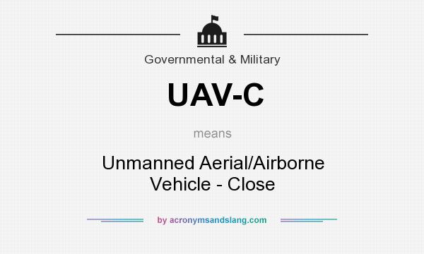 What does UAV-C mean? It stands for Unmanned Aerial/Airborne Vehicle - Close