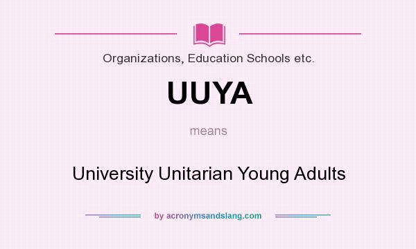 What does UUYA mean? It stands for University Unitarian Young Adults