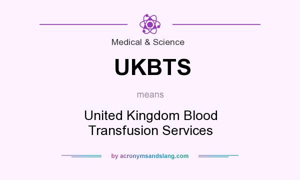 What does UKBTS mean? It stands for United Kingdom Blood Transfusion Services