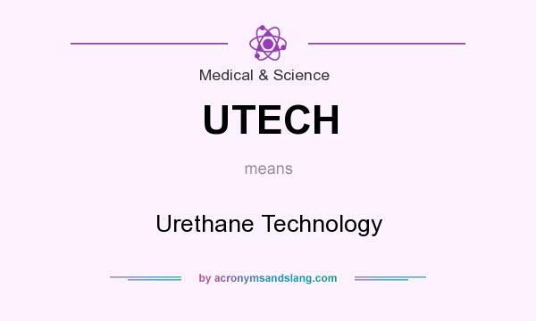 What does UTECH mean? It stands for Urethane Technology