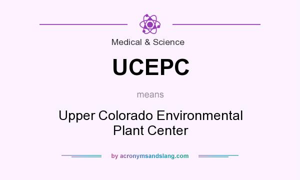What does UCEPC mean? It stands for Upper Colorado Environmental Plant Center