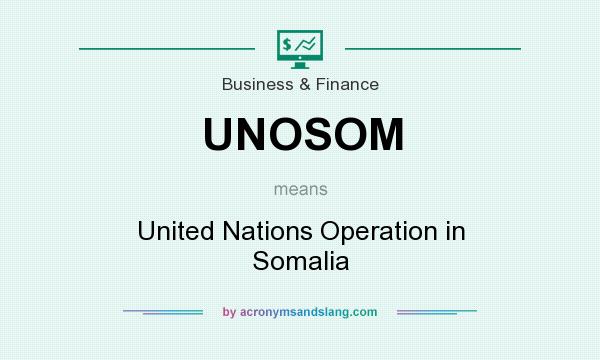 What does UNOSOM mean? It stands for United Nations Operation in Somalia