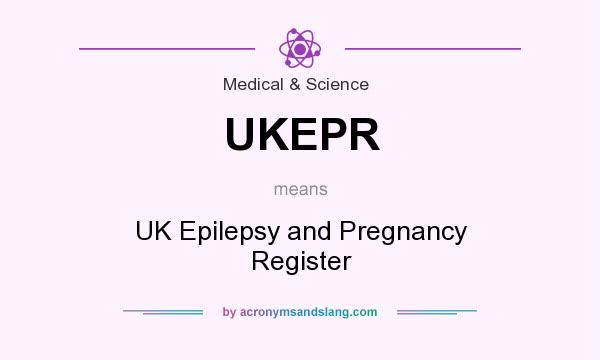 What does UKEPR mean? It stands for UK Epilepsy and Pregnancy Register