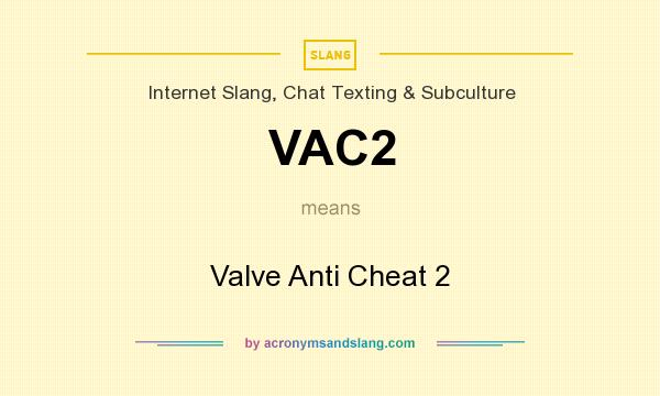 What does VAC2 mean? It stands for Valve Anti Cheat 2