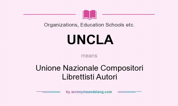 What does UNCLA mean? It stands for Unione Nazionale Compositori Librettisti Autori