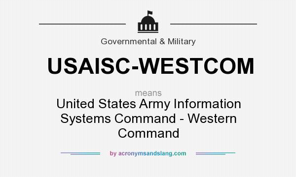 What does USAISC-WESTCOM mean? It stands for United States Army Information Systems Command - Western Command