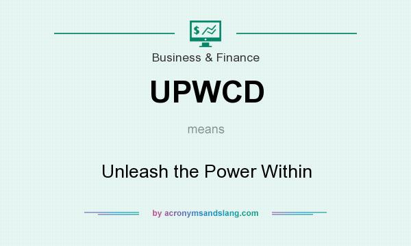 What does UPWCD mean? It stands for Unleash the Power Within