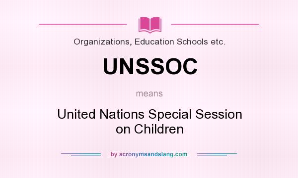 What does UNSSOC mean? It stands for United Nations Special Session on Children