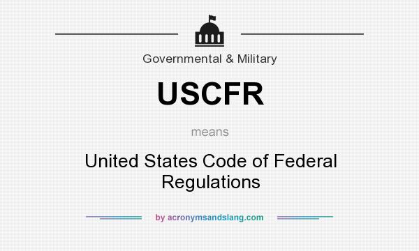 What does USCFR mean? It stands for United States Code of Federal Regulations