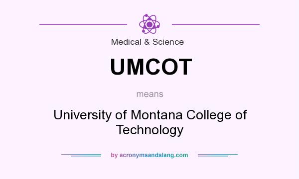 What does UMCOT mean? It stands for University of Montana College of Technology
