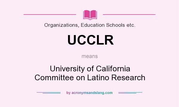 What does UCCLR mean? It stands for University of California Committee on Latino Research