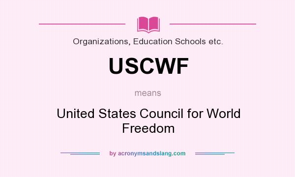 What does USCWF mean? It stands for United States Council for World Freedom